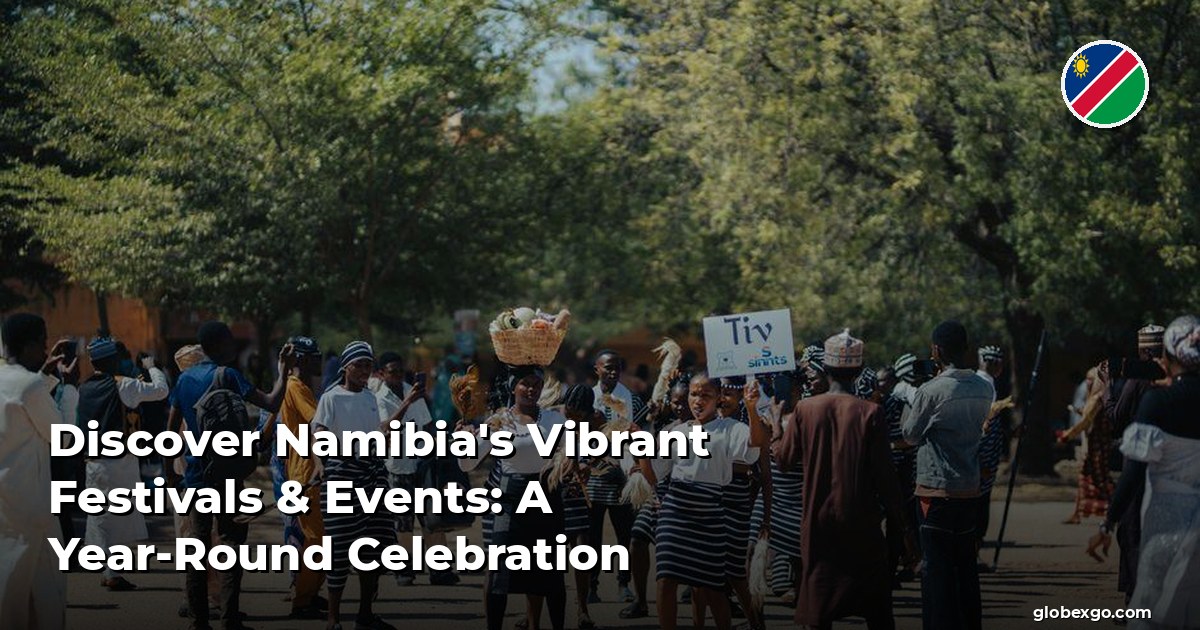 Discover Namibia's Vibrant Festivals & Events: A Year-Round Celebration