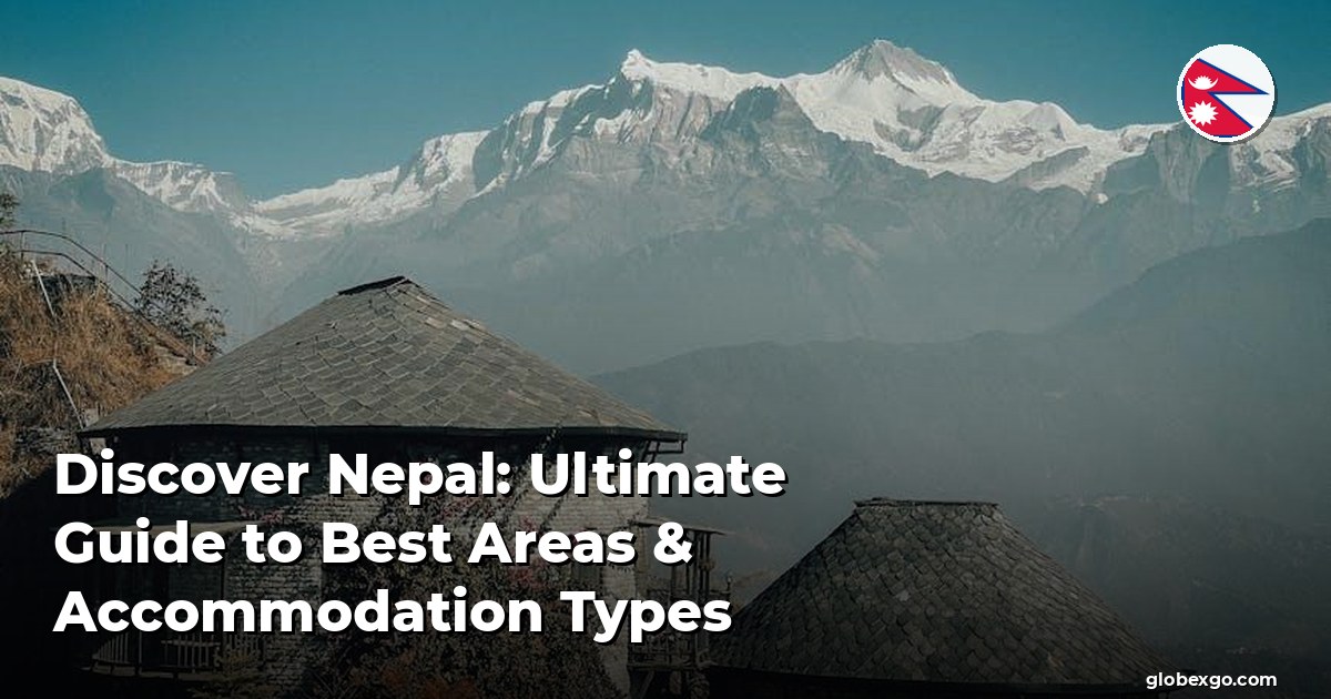 Odkryj Nepal: Najlepszy przewodnik po najlepszych obszarach i rodzajach zakwaterowania