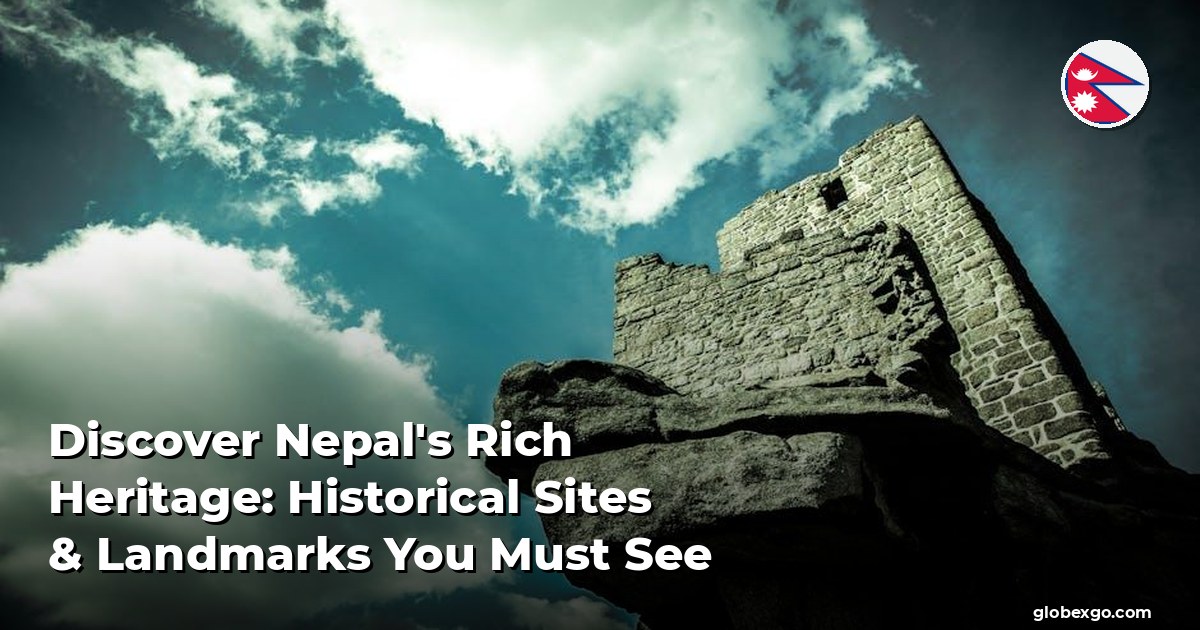 Odkryj bogate dziedzictwo Nepalu: historyczne miejsca i zabytki, które musisz zobaczyć