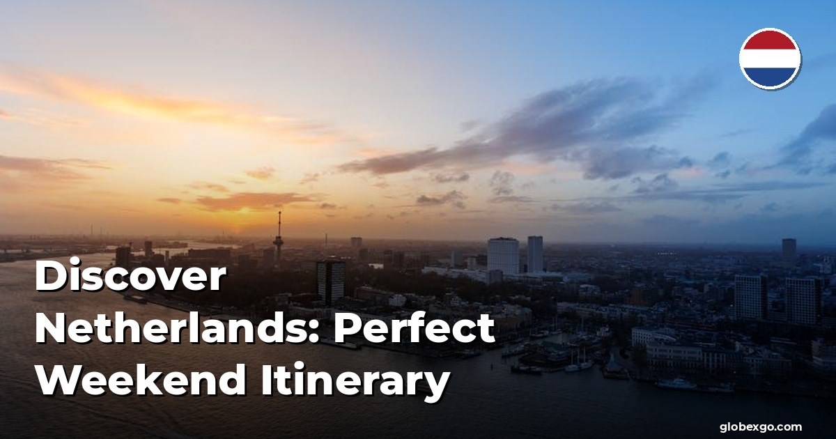 Discover Netherlands: Perfect Weekend Itinerary