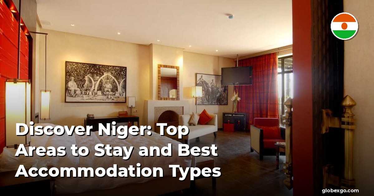 Discover Niger: Top Areas to Stay and Best Accommodation Types