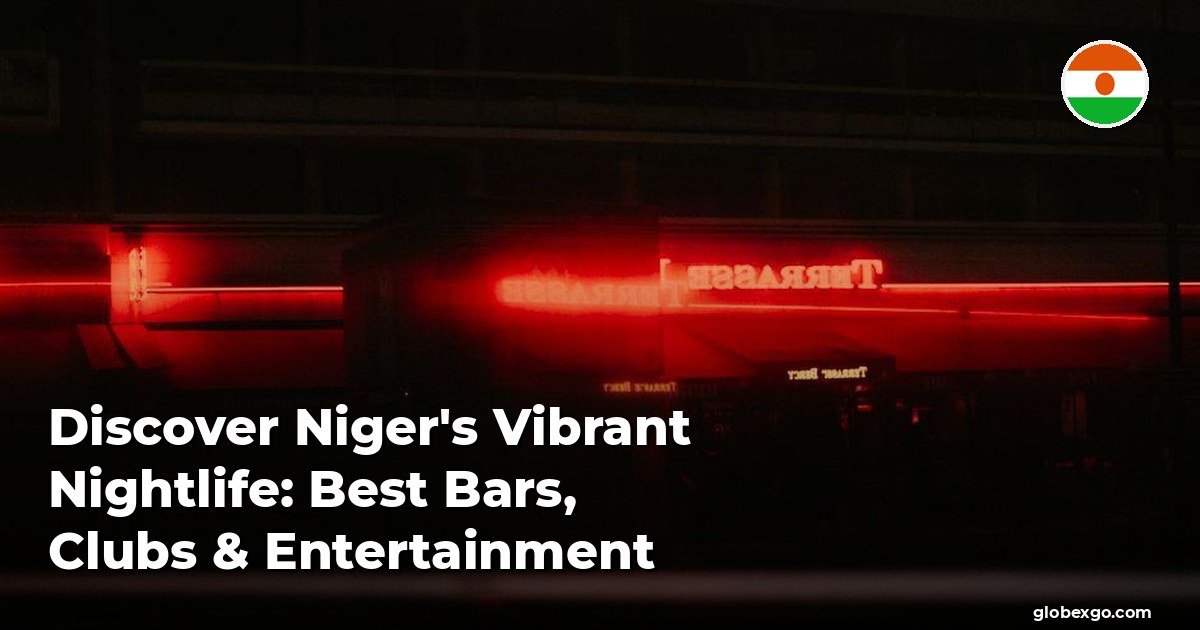Discover Niger's Vibrant Nightlife: Best Bars, Clubs & Entertainment