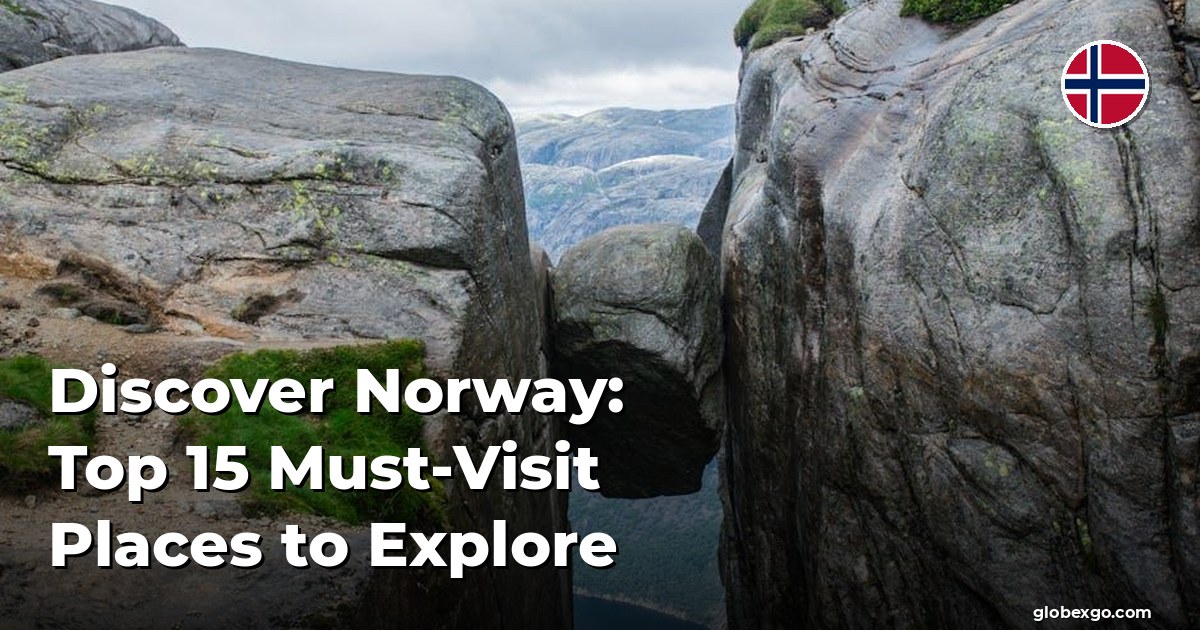 Discover Norway: Top 15 Must-Visit Places to Explore