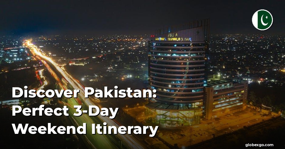 Discover Pakistan: Perfect 3-Day Weekend Itinerary