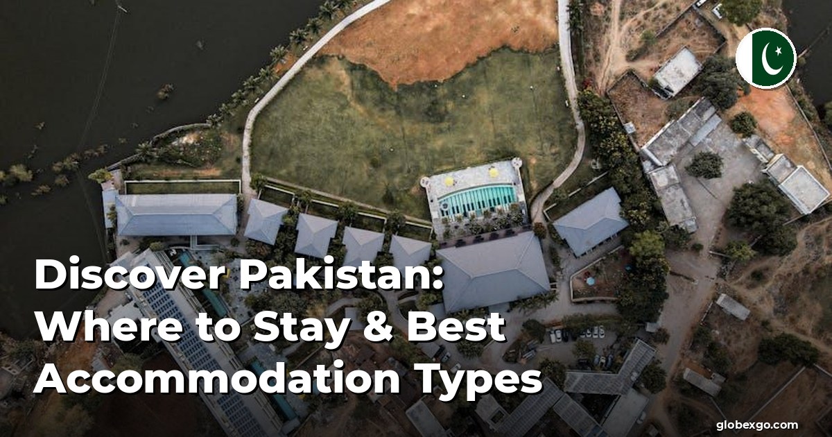 Discover Pakistan: Where to Stay & Best Accommodation Types