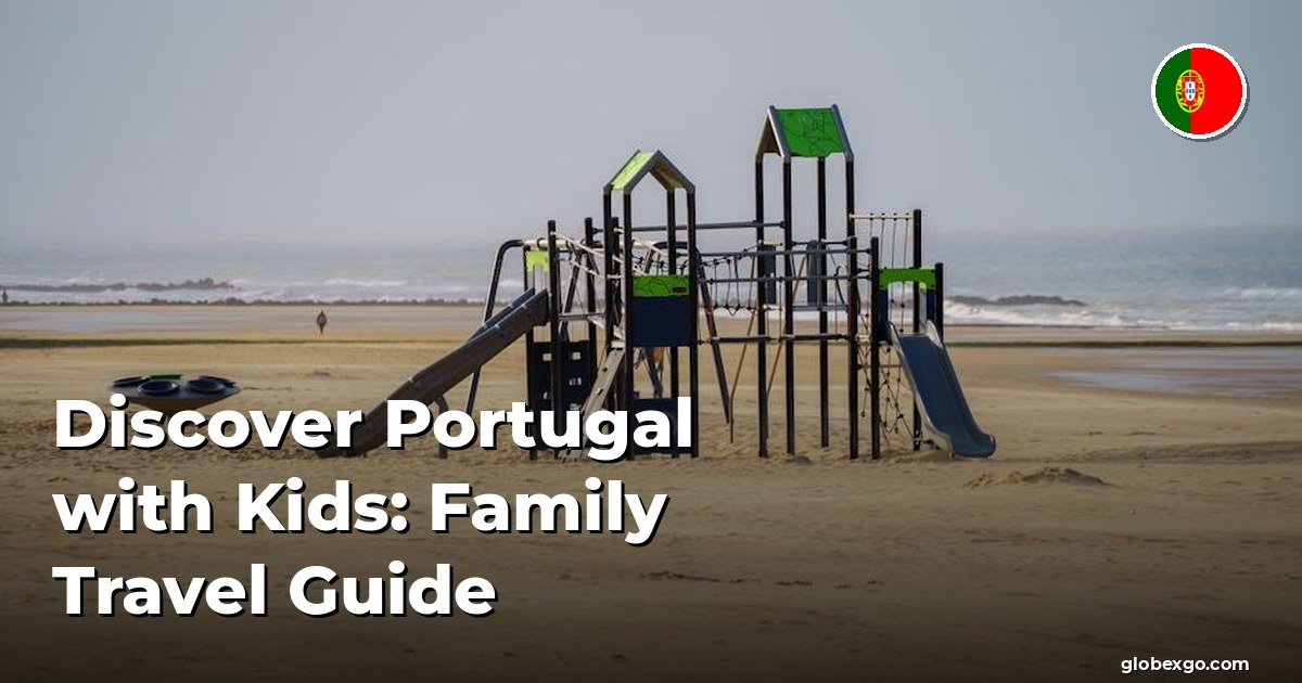 Discover Portugal with Kids: Family Travel Guide