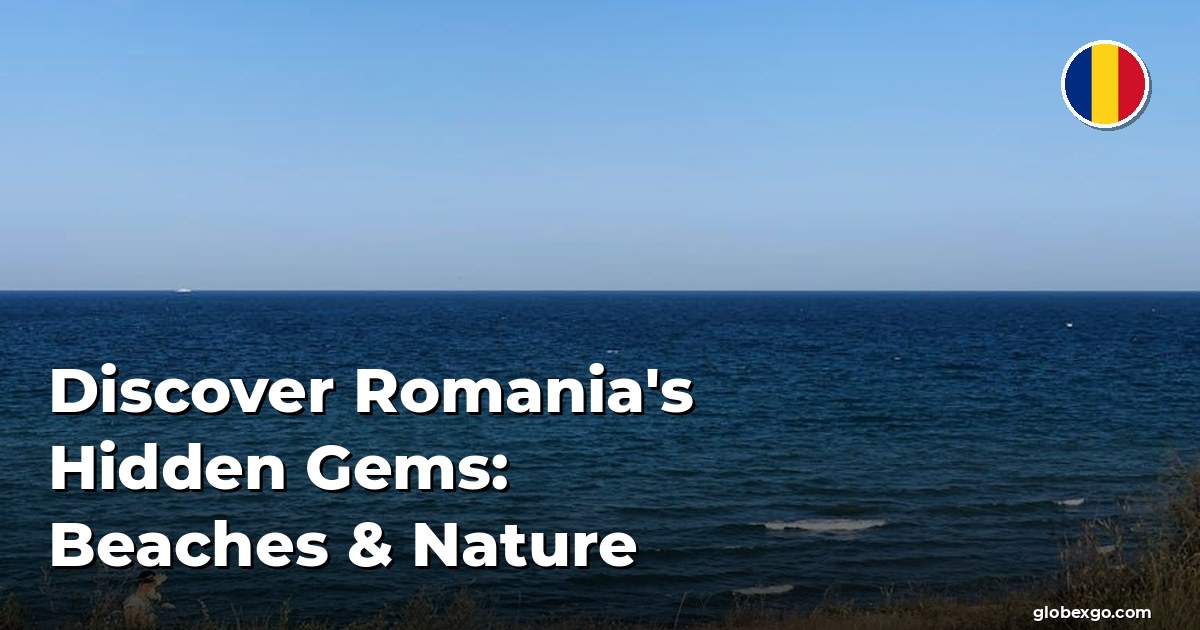Discover Romania's Hidden Gems: Beaches & Nature