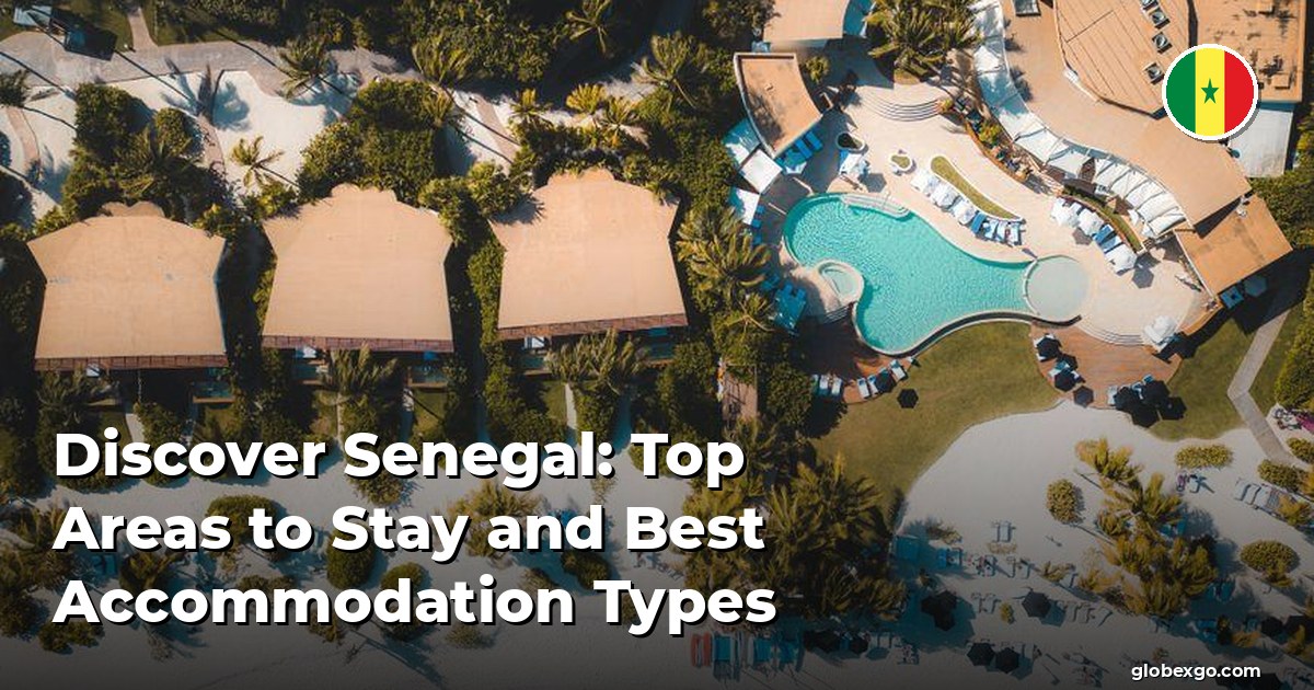 Discover Senegal: Top Areas to Stay and Best Accommodation Types