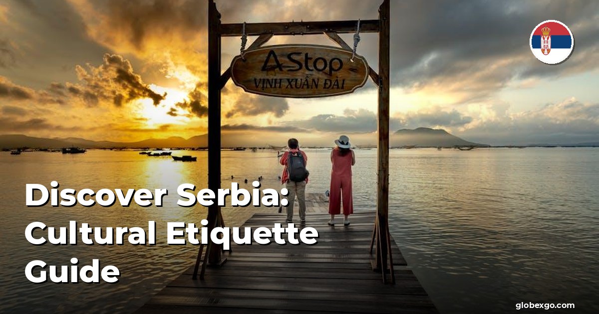 Discover Serbia: Cultural Etiquette Guide