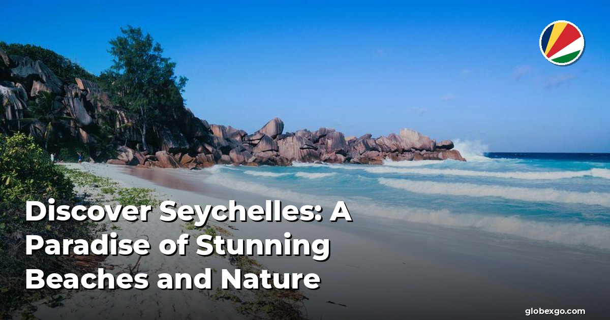 Discover Seychelles: A Paradise of Stunning Beaches and Nature