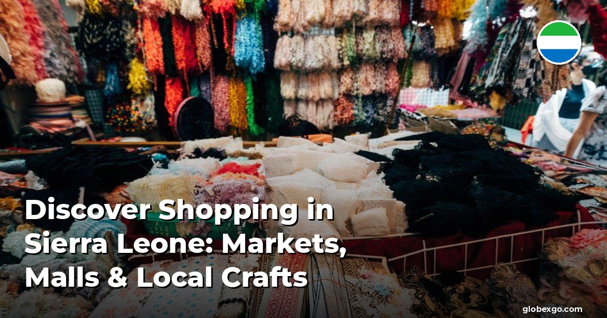 Discover Shopping in Sierra Leone: Markets, Malls & Local Crafts
