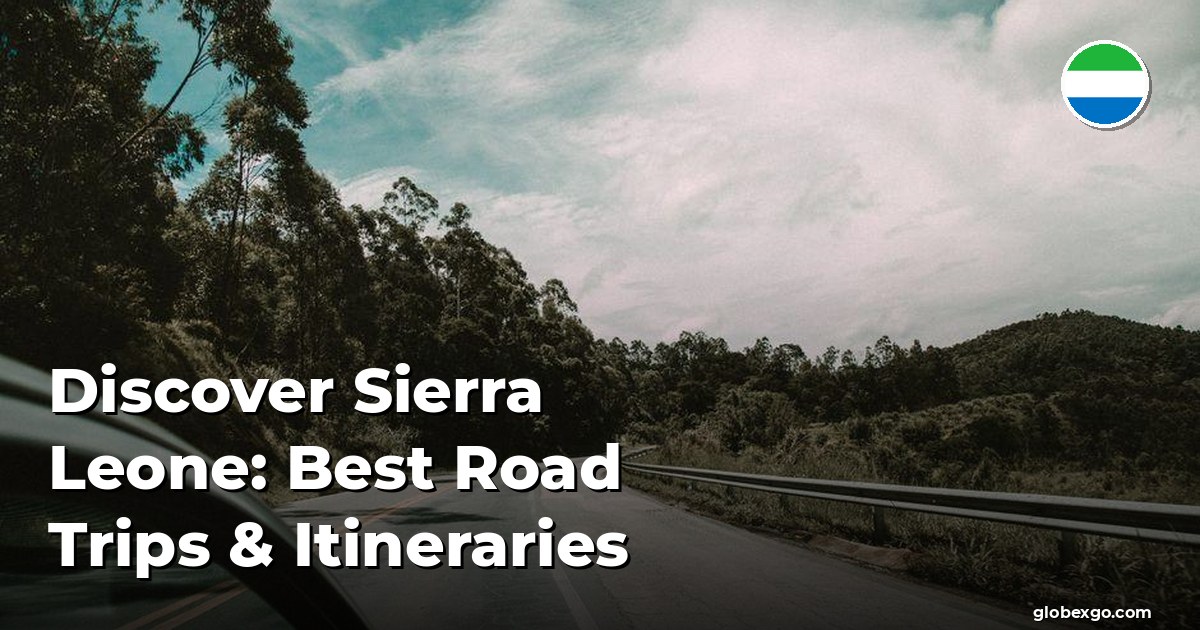 Discover Sierra Leone: Best Road Trips & Itineraries