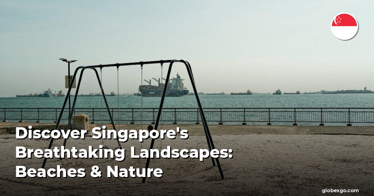Discover Singapore's Breathtaking Landscapes: Beaches & Nature
