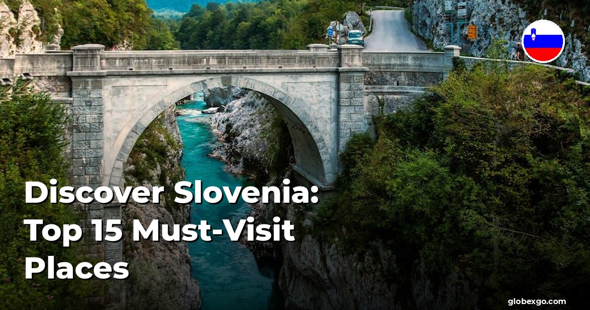Discover Slovenia: Top 15 Must-Visit Places