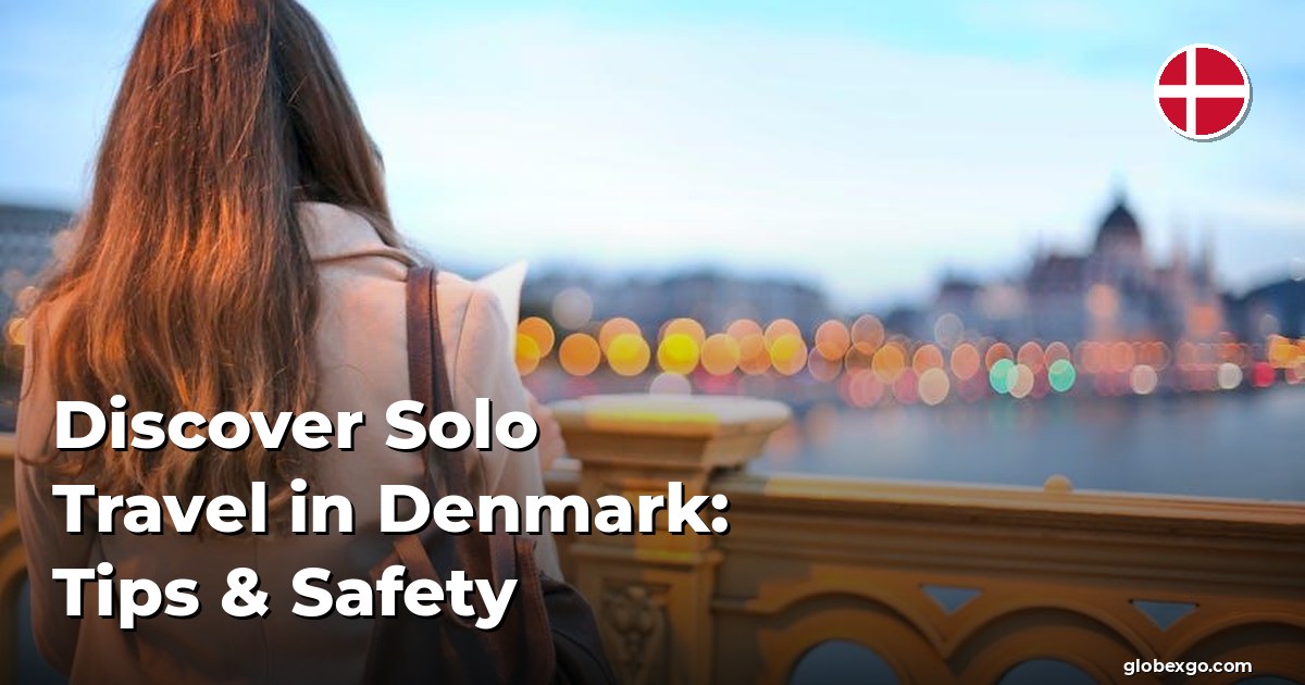 Discover Solo Travel in Denmark: Tips & Safety