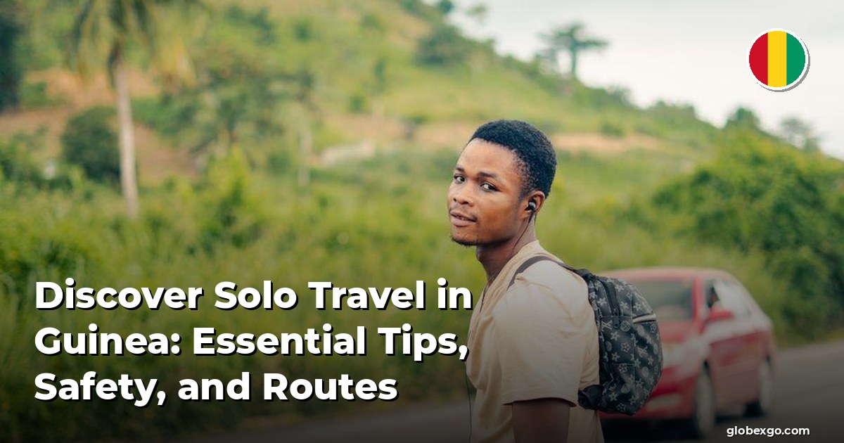 Discover Solo Travel in Guinea: Essential Tips, Safety, and Routes