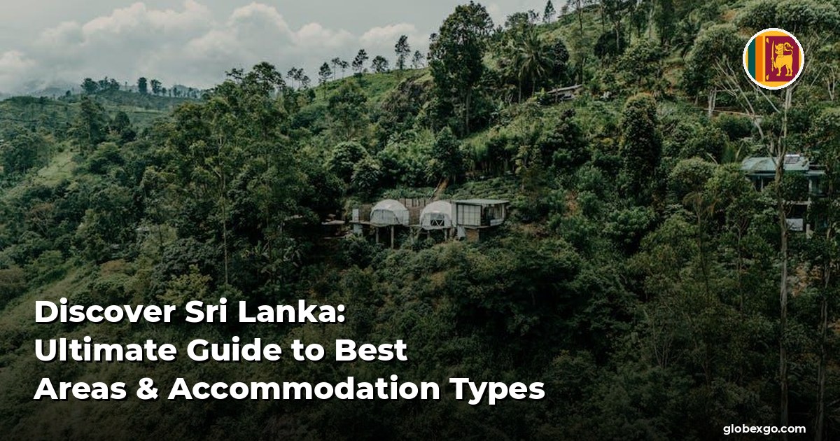 Discover Sri Lanka: Ultimate Guide to Best Areas & Accommodation Types