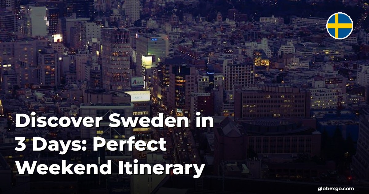 Discover Sweden in 3 Days: Perfect Weekend Itinerary