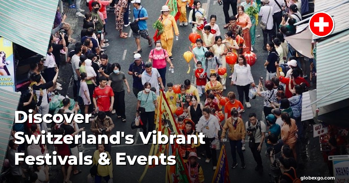 Discover Switzerland's Vibrant Festivals & Events