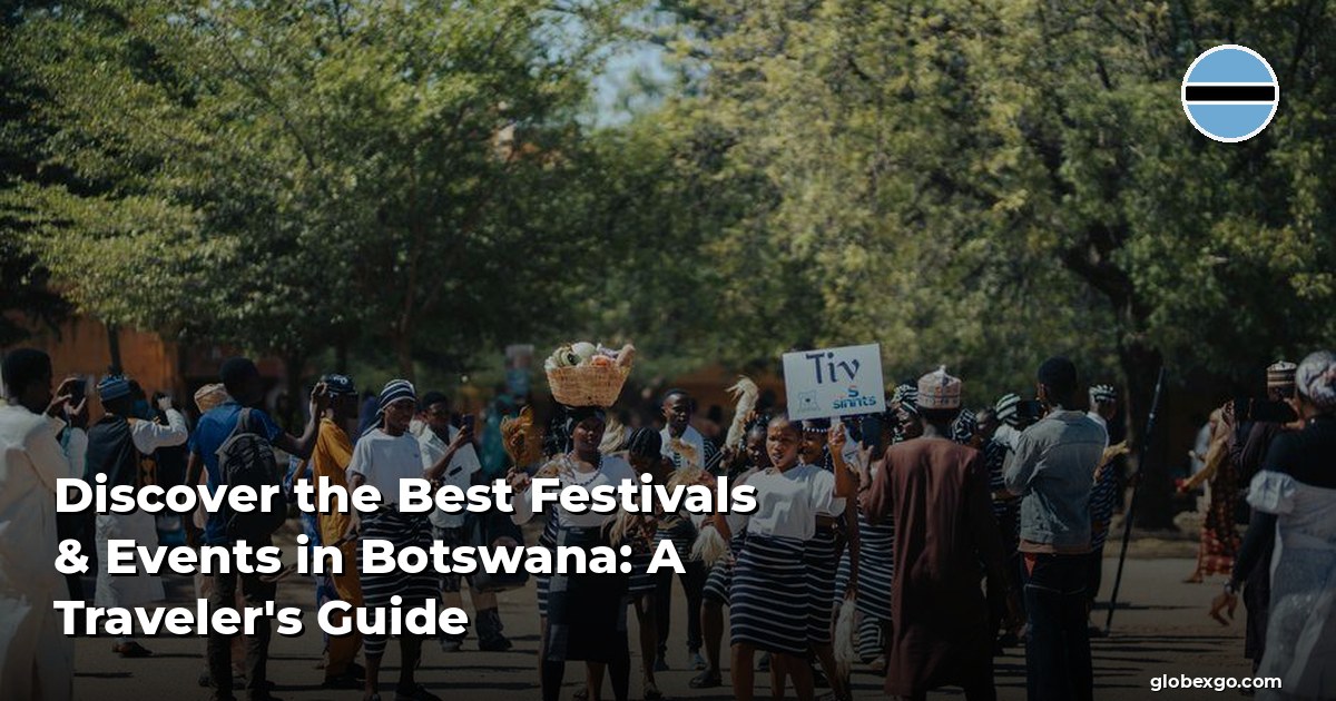 Discover the Best Festivals & Events in Botswana: A Traveler's Guide