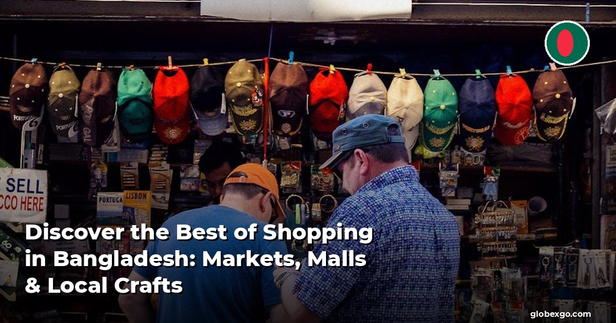 Discover the Best of Shopping in Bangladesh: Markets, Malls & Local Crafts