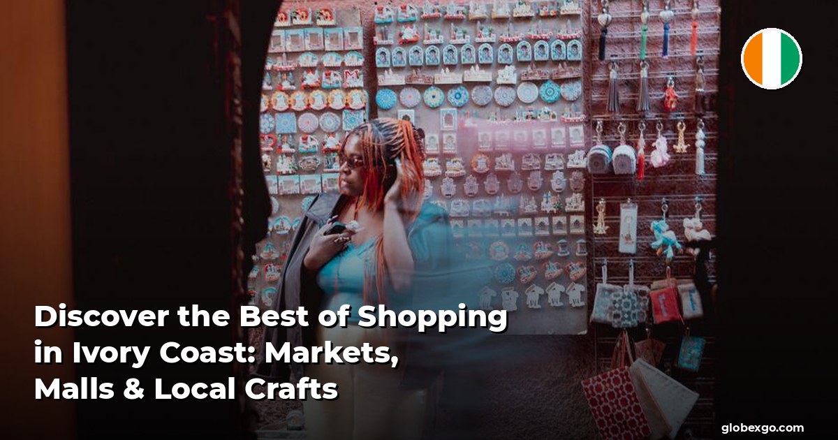 Discover the Best of Shopping in Ivory Coast: Markets, Malls & Local Crafts