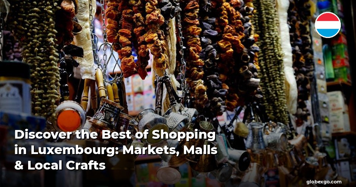 Discover the Best of Shopping in Luxembourg: Markets, Malls & Local Crafts
