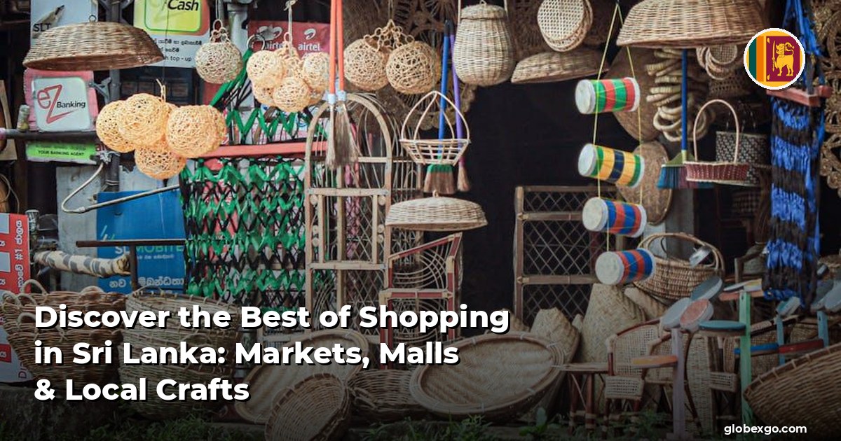 Discover the Best of Shopping in Sri Lanka: Markets, Malls & Local Crafts