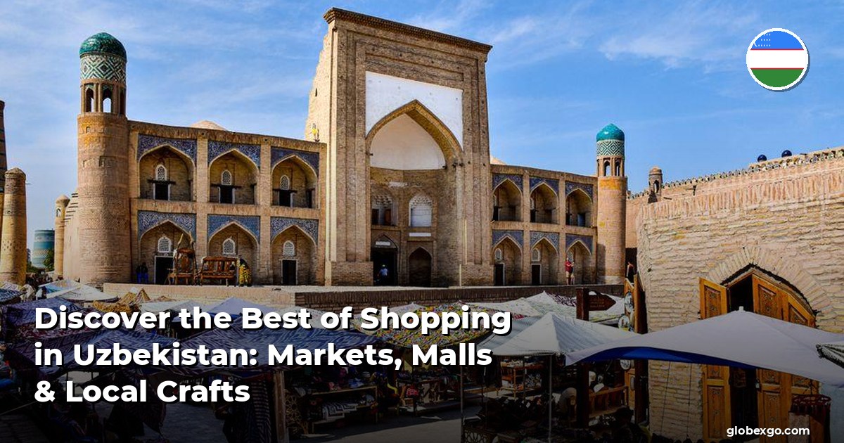 Discover the Best of Shopping in Uzbekistan: Markets, Malls & Local Crafts