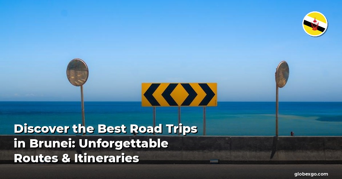 Discover the Best Road Trips in Brunei: Unforgettable Routes & Itineraries