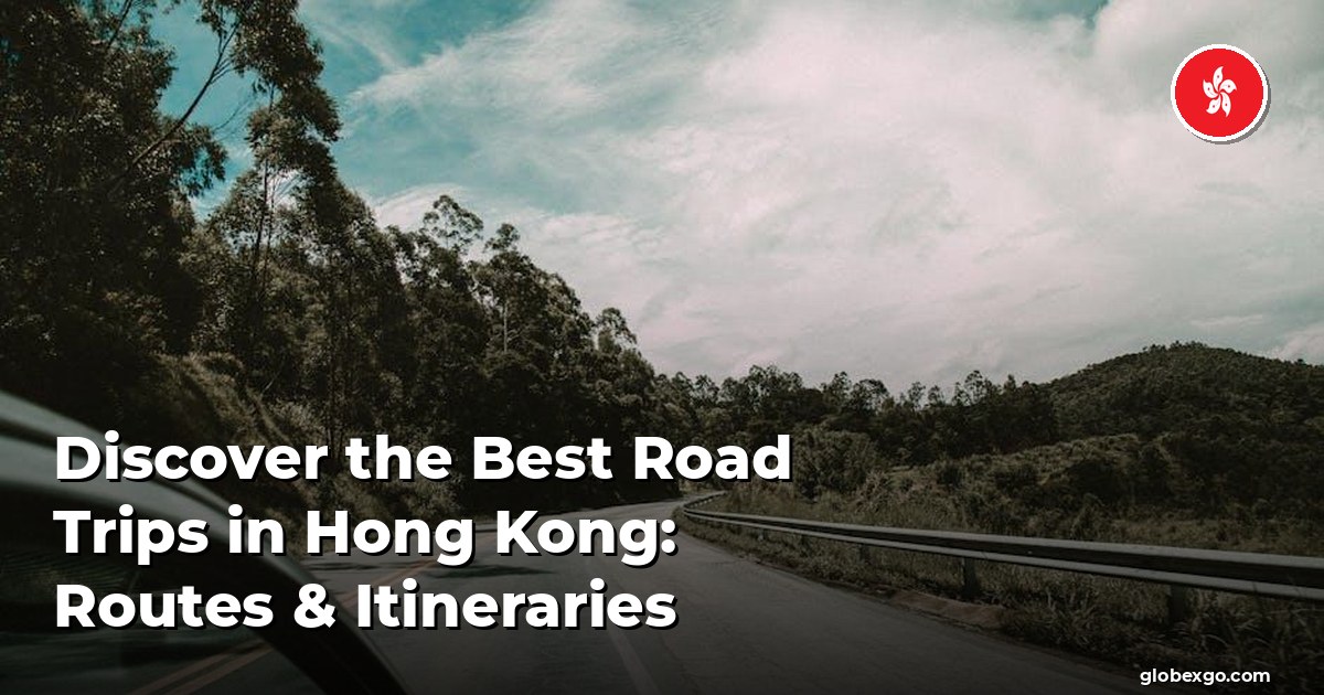 Odkryj najlepsze podróże samochodowe w Hongkongu: trasy i itineraria