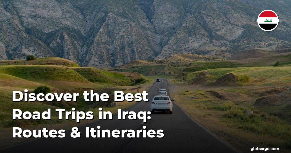 Discover the Best Road Trips in Iraq: Routes & Itineraries