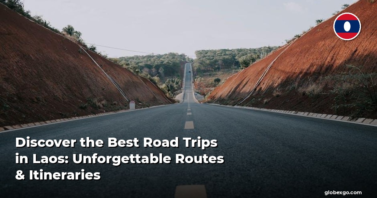 Discover the Best Road Trips in Laos: Unforgettable Routes & Itineraries