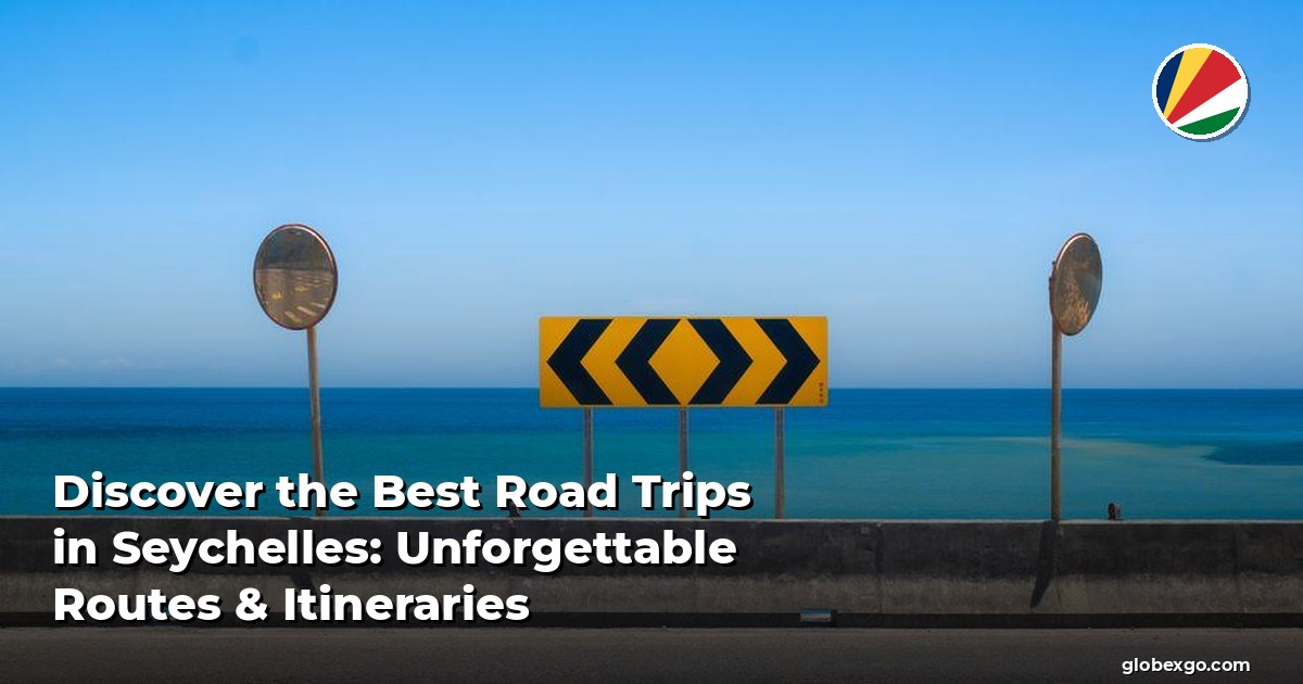 Discover the Best Road Trips in Seychelles: Unforgettable Routes & Itineraries