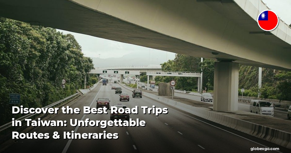 Discover the Best Road Trips in Taiwan: Unforgettable Routes & Itineraries