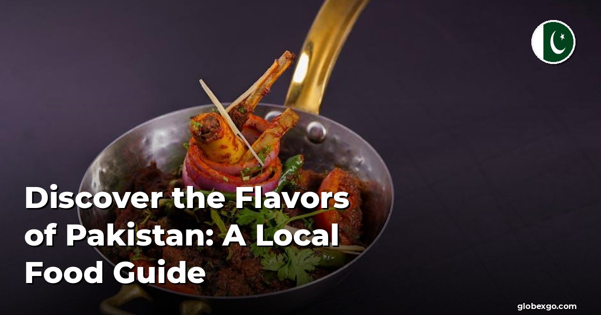 Discover the Flavors of Pakistan: A Local Food Guide