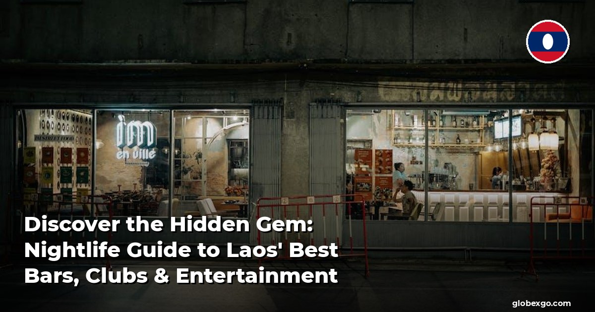 Discover the Hidden Gem: Nightlife Guide to Laos' Best Bars, Clubs & Entertainment