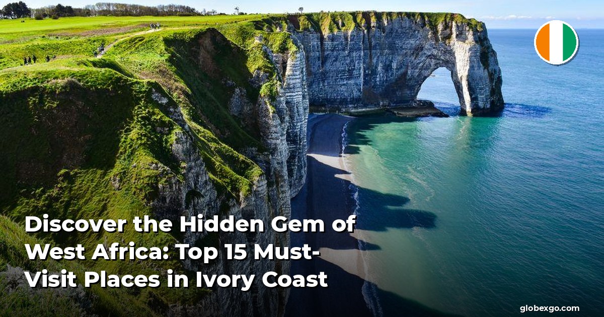 Discover the Hidden Gem of West Africa: Top 15 Must-Visit Places in Ivory Coast