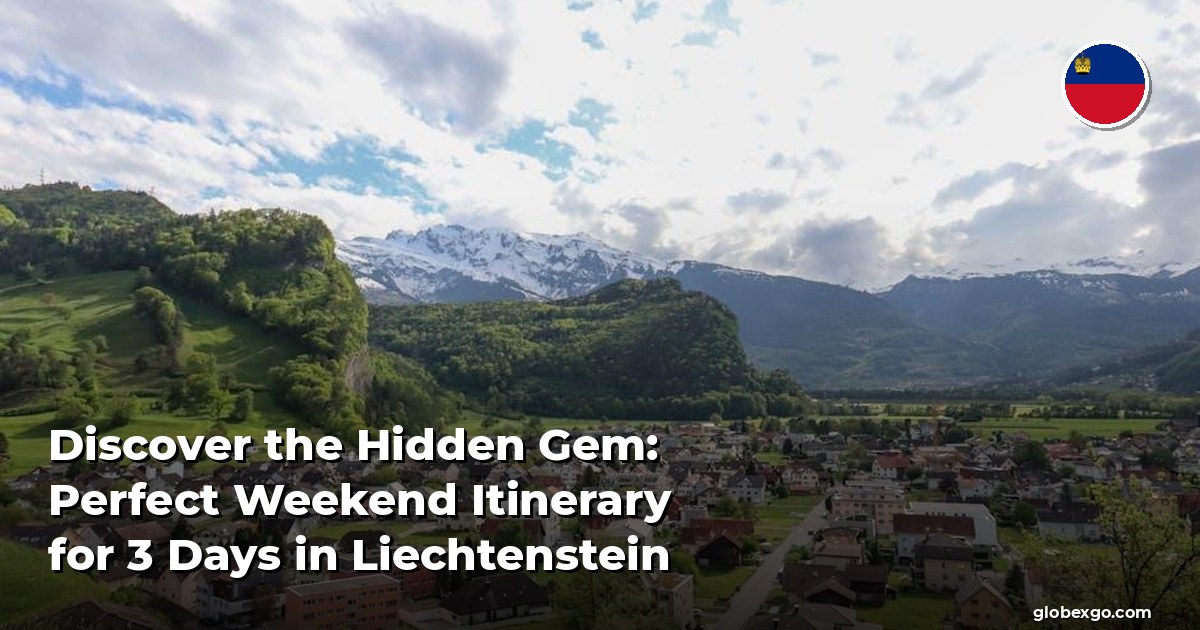 Discover the Hidden Gem: Perfect Weekend Itinerary for 3 Days in Liechtenstein