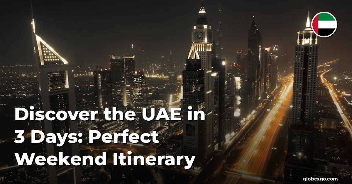 Odkryj Zjednoczone Emiraty Arabskie w 3 dni: idealny plan weekendowy