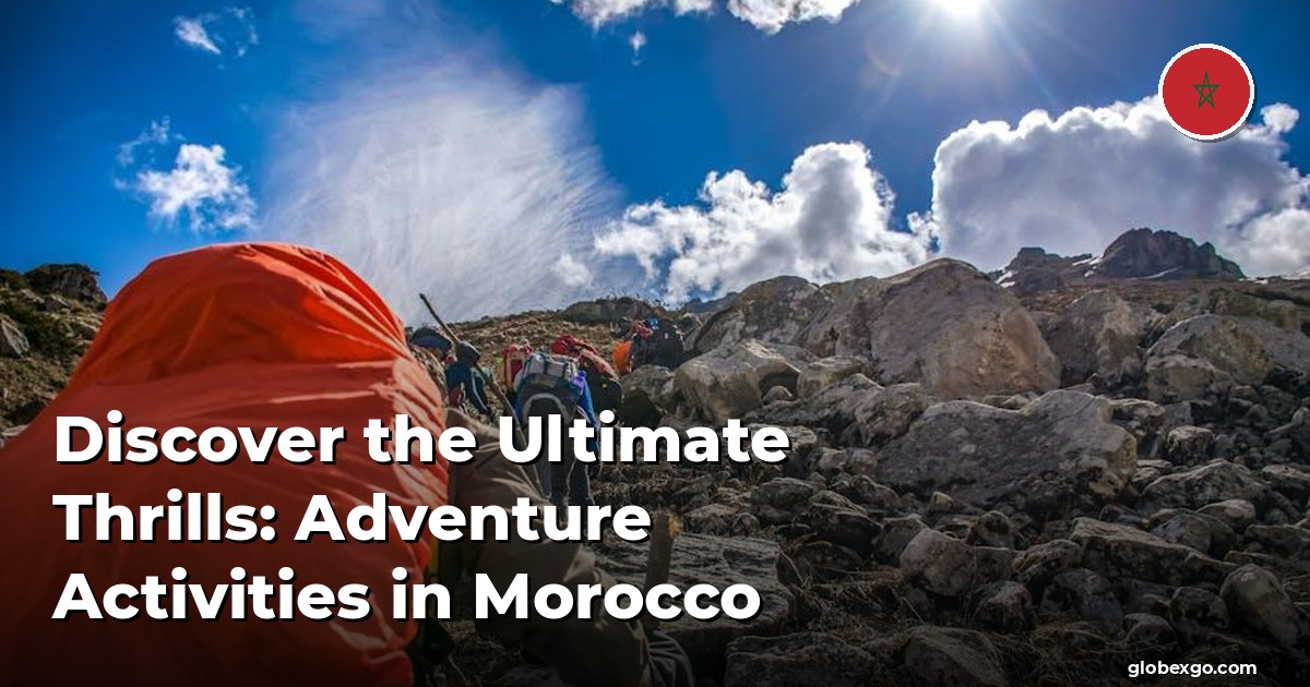 Discover the Ultimate Thrills: Adventure Activities in Morocco