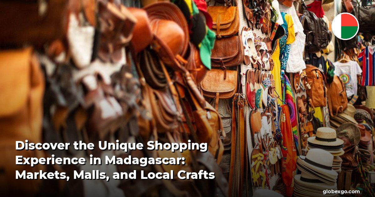 Discover the Unique Shopping Experience in Madagascar: Markets, Malls, and Local Crafts