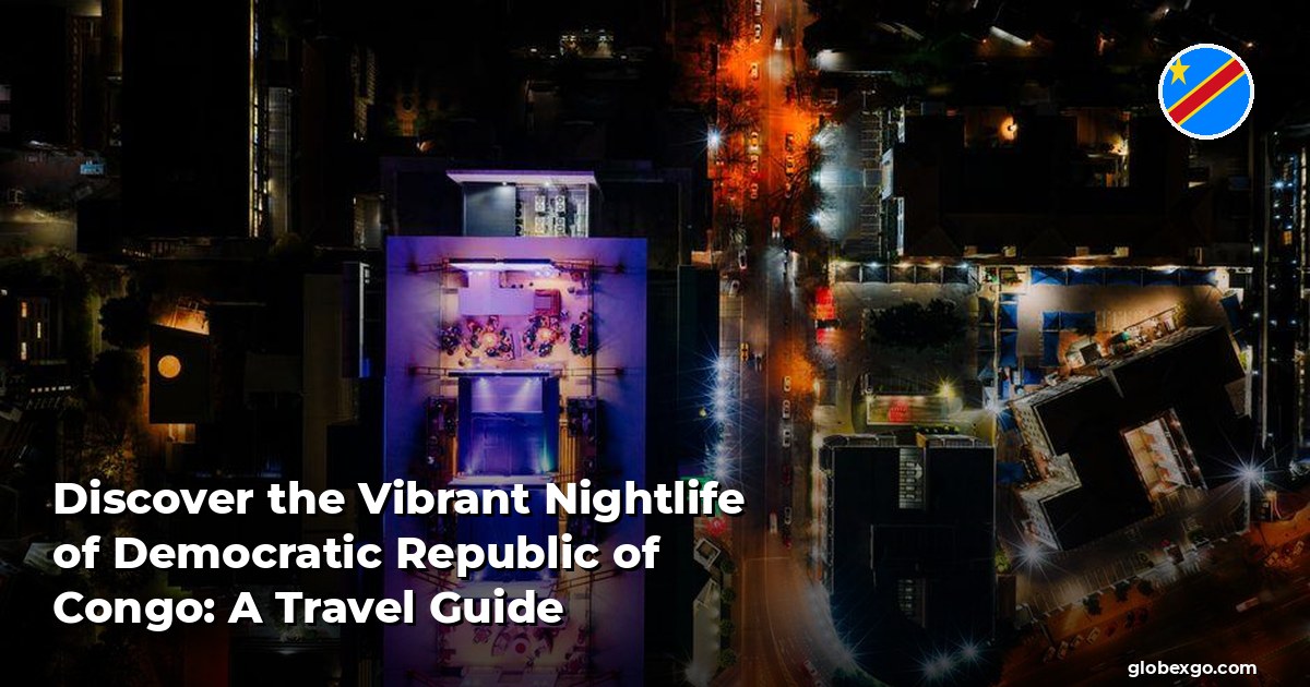 Discover the Vibrant Nightlife of Democratic Republic of Congo: A Travel Guide