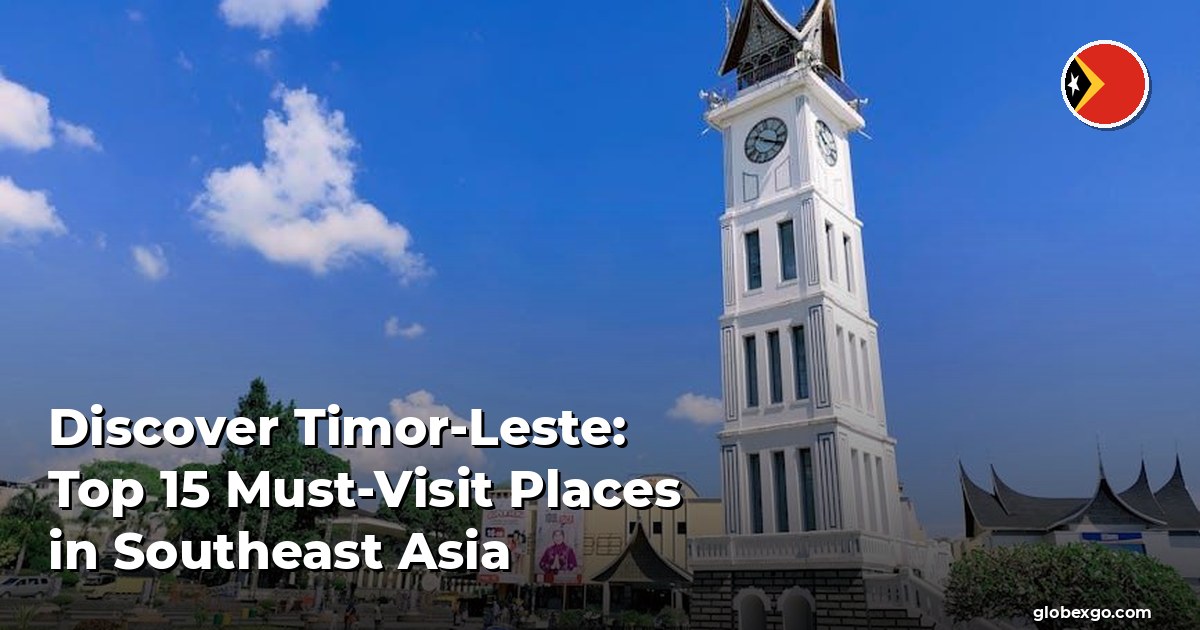 Discover Timor-Leste: Top 15 Must-Visit Places in Southeast Asia