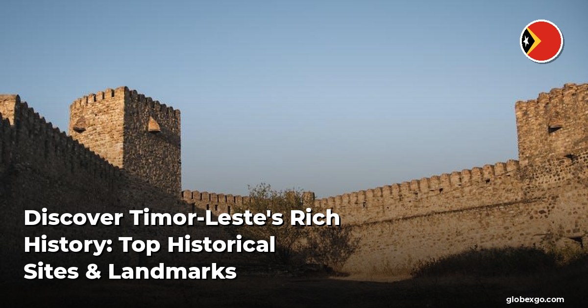 Discover Timor-Leste's Rich History: Top Historical Sites & Landmarks