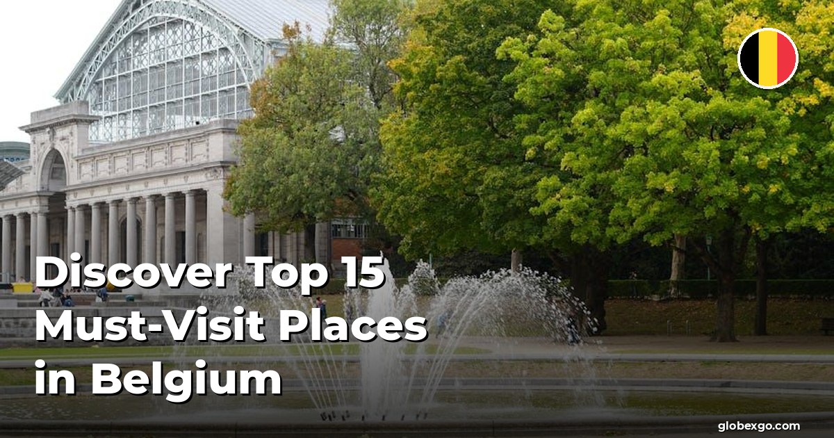 Discover Top 15 Must-Visit Places in Belgium