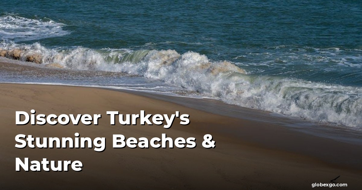 Discover Turkey's Stunning Beaches & Nature