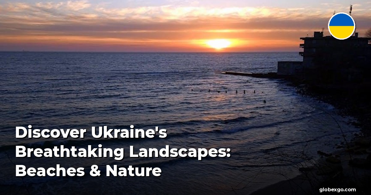 Discover Ukraine's Breathtaking Landscapes: Beaches & Nature