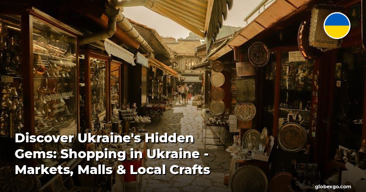 Discover Ukraine's Hidden Gems: Shopping in Ukraine - Markets, Malls & Local Crafts