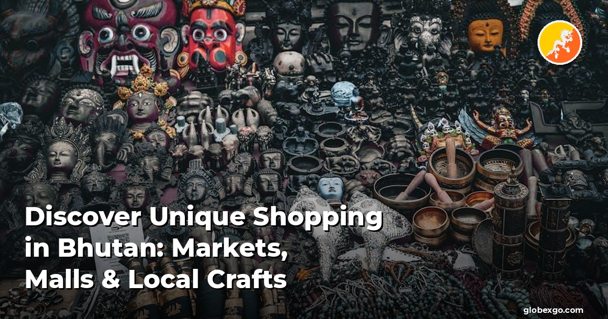 Discover Unique Shopping in Bhutan: Markets, Malls & Local Crafts